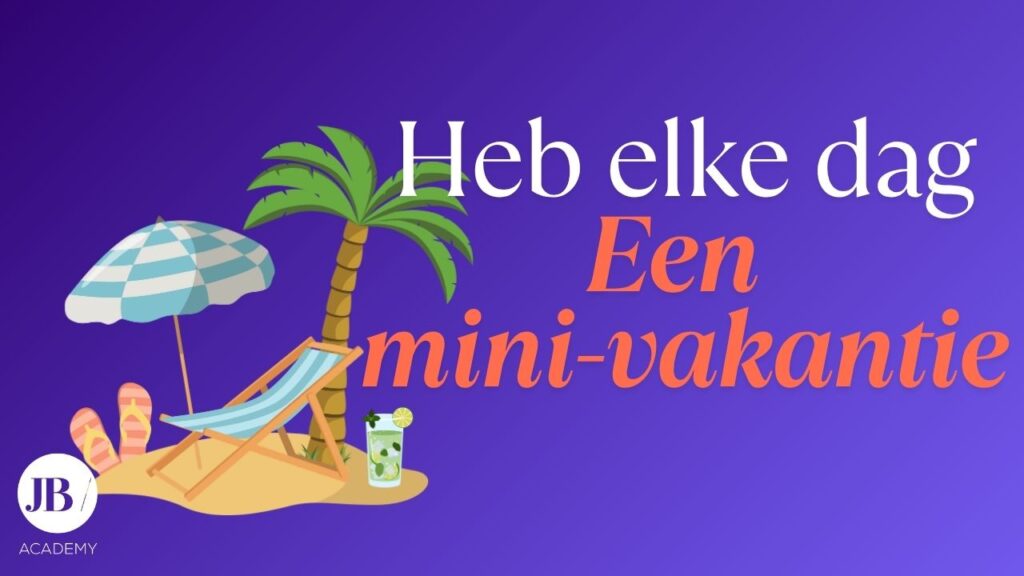 Heb elke dag een mini-vakantie